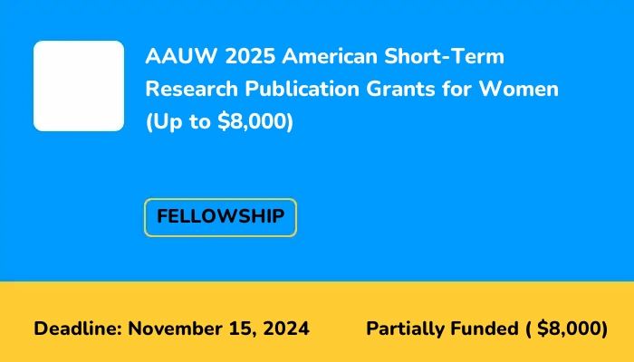 AAUW 2025 American Short-Term Research Publication Grants for Women (Up to $8,000)