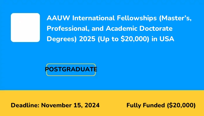 AAUW International Fellowships (Master’s, Professional, and Academic Doctorate Degrees) 2025 (Up to $25,000) in USA