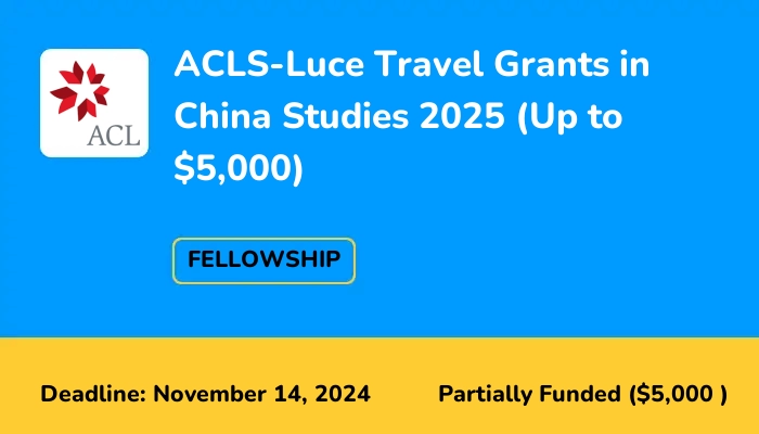 ACLS-Luce Travel Grants in China Studies 2024-2025 (Up to $5,000)
