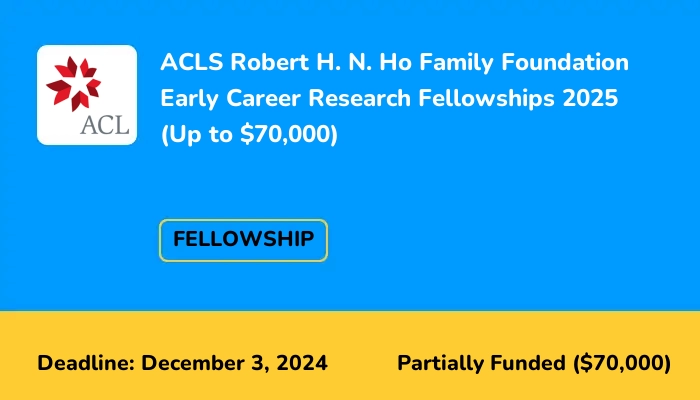 ACLS Robert H. N. Ho Family Foundation Early Career Research Fellowships 2025 (Up to $70,000)