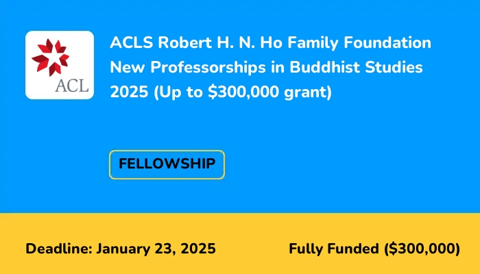 ACLS Robert H. N. Ho Family Foundation New Professorships in Buddhist Studies 2025 (Up to $300,000 grant)