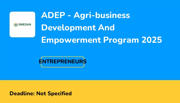ADEP - Agri-business Development And Empowerment Program 2025