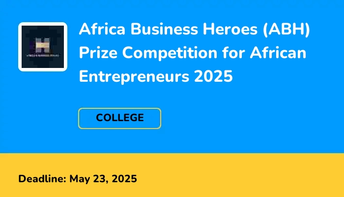 Africa Business Heroes (ABH) Prize Competition for African Entrepreneurs 2025