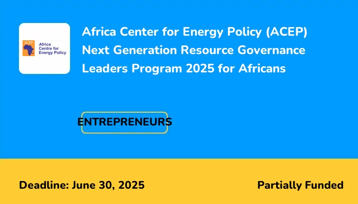 Africa Center for Energy Policy (ACEP) Next Generation Resource Governance Leaders Program 2025 for Africans