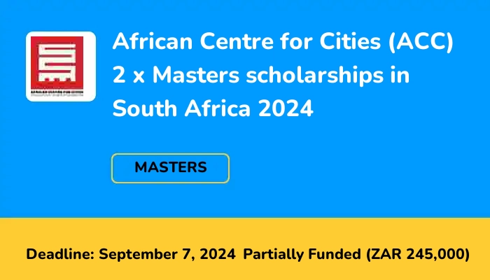 African Centre for Cities (ACC) 2 x Masters scholarships in South Africa 2024
