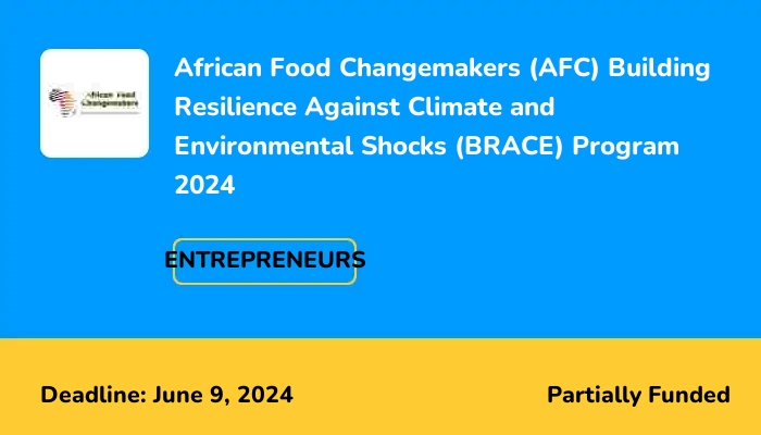 African Food Changemakers (AFC) Building Resilience Against Climate and Environmental Shocks (BRACE) Program 2024