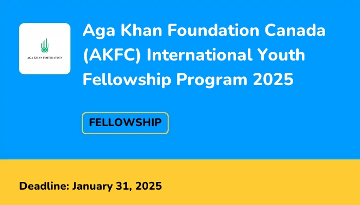 Aga Khan Foundation Canada (AKFC) International Youth Fellowship Program 2025