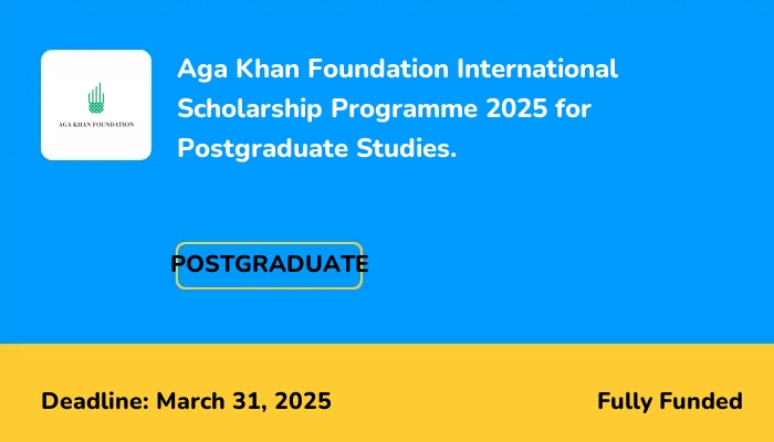 Aga Khan Foundation International Scholarship Programme 2025 for Postgraduate Studies