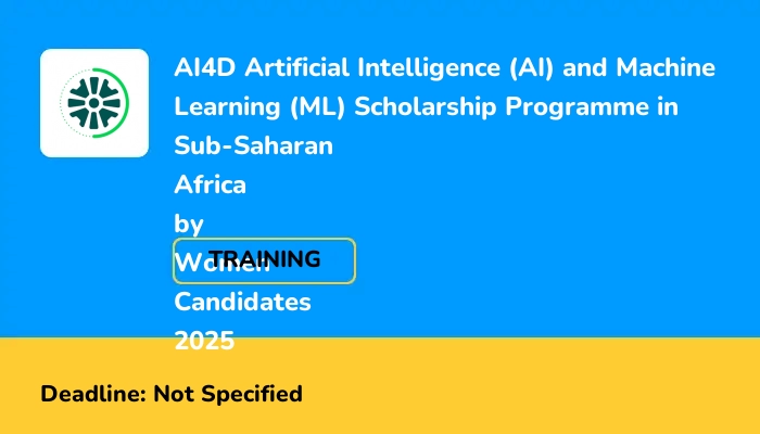 AI4D Artificial Intelligence (AI) and Machine Learning (ML) Scholarship Programme in Sub-Saharan Africa by Women Candidates 2025