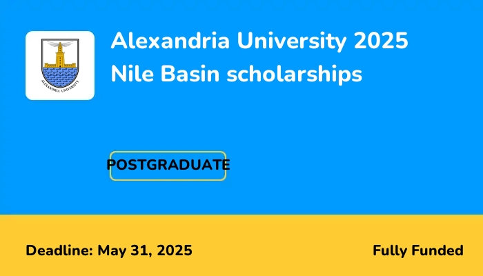 Alexandria University 2025  Master & Doctoral Degree Scholarships for Students from the Nile Basin Countries