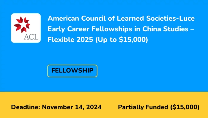 ACLS-Luce Early Career Fellowships in China Studies (Flexible) 2025 (Up to $15,000)