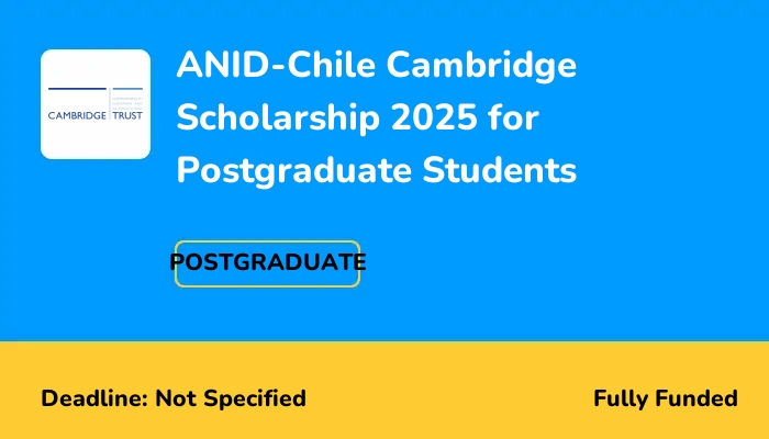 ANID-Chile Cambridge Scholarship 2025 for Postgraduate Students