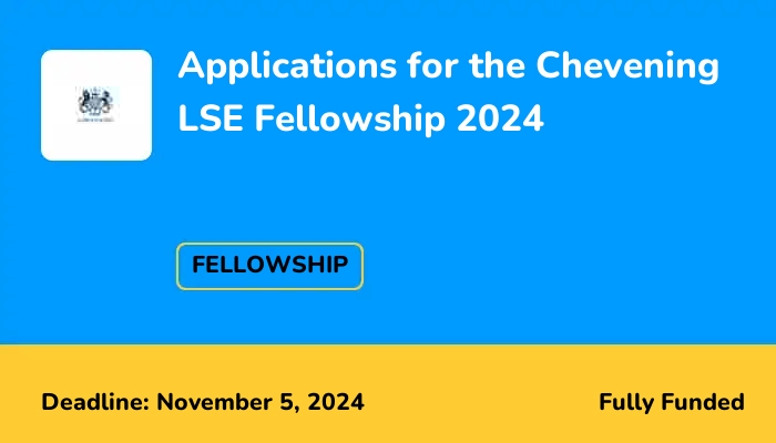 Applications for the Chevening LSE Fellowship 2024
