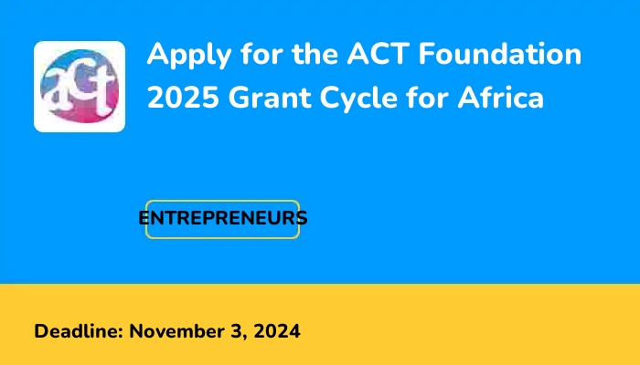 Apply for the ACT Foundation 2025 Grant Cycle for Africa