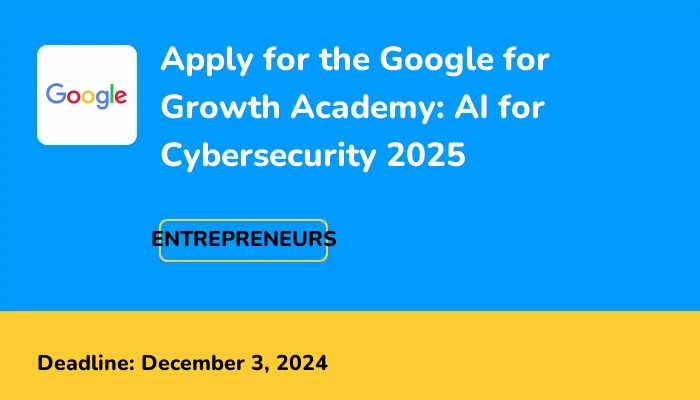 Apply for the Google for Growth Academy: AI for Cybersecurity 2025