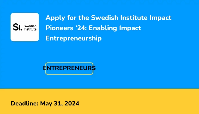 Apply for the Swedish Institute Impact Pioneers ’24: Enabling Impact Entrepreneurship