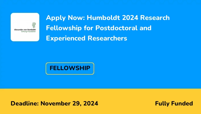 Apply Now: Humboldt 2024 Research Fellowship for Postdoctoral and Experienced Researchers