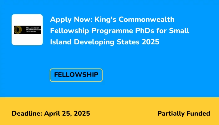Apply Now: King's Commonwealth Fellowship Programme PhDs for Small Island Developing States 2025