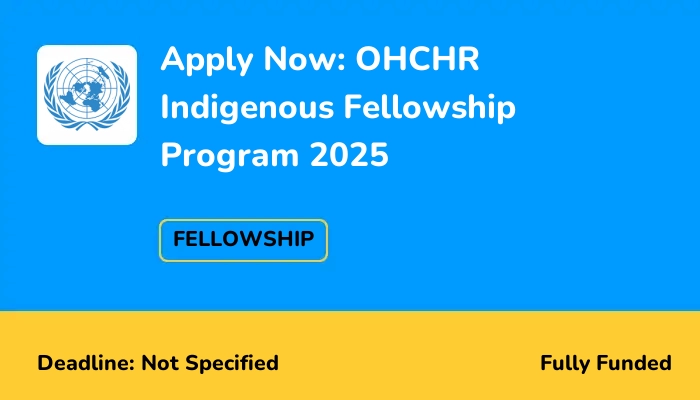 Apply Now: OHCHR Indigenous Fellowship Program 2025
