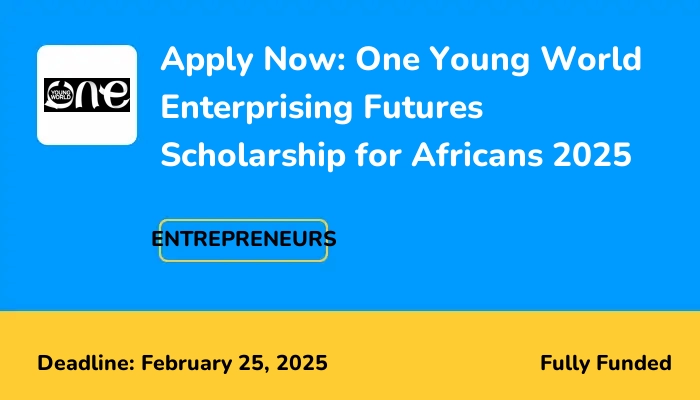 Apply Now: One Young World Enterprising Futures Scholarship for Africans 2025