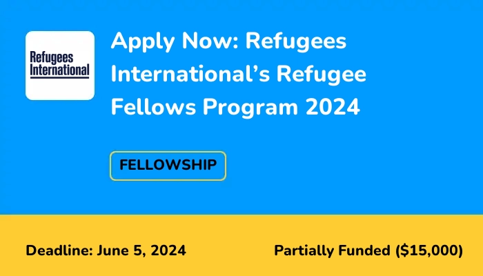 Apply Now: Refugees International’s Refugee Fellows Program 2024