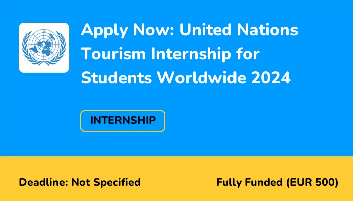Apply Now: United Nations Tourism Internship for Students Worldwide 2024