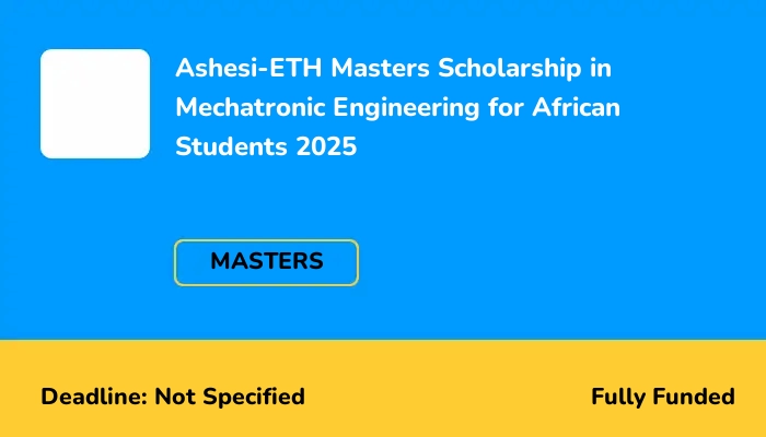 Ashesi-ETH Masters Scholarship in Mechatronic Engineering for African Students 2025