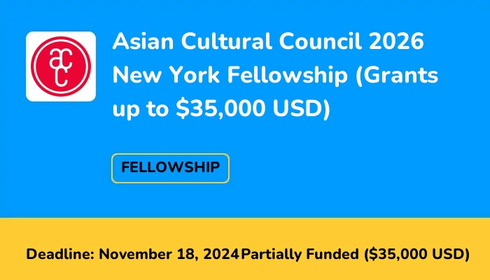 Asian Cultural Council 2026 New York Fellowship (Grants up to $35,000 USD)