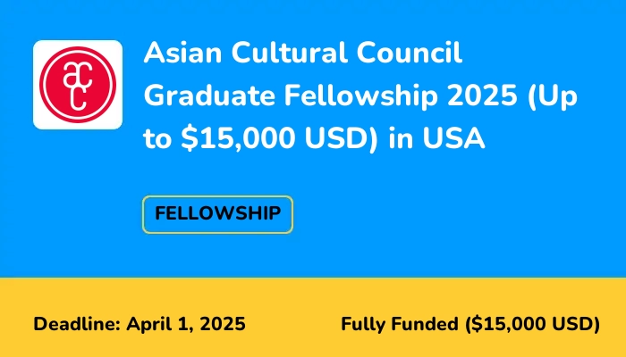 Asian Cultural Council Graduate Fellowship 2025 (Up to $15,000 USD) in USA
