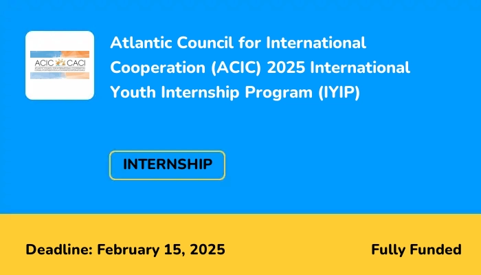 Atlantic Council for International Cooperation (ACIC) 2025 International Youth Internship Program (IYIP)