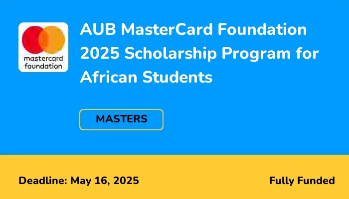 AUB MasterCard Foundation 2025 Scholarship Program for African Students