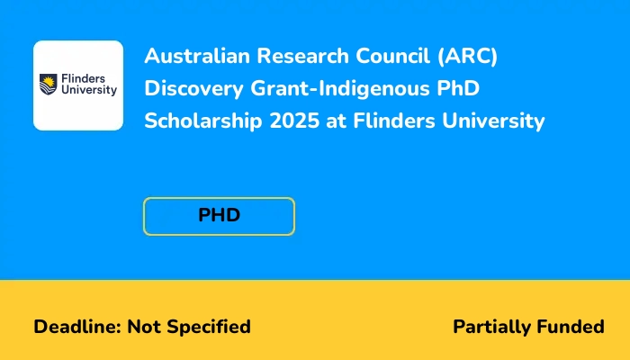 Australian Research Council (ARC) Discovery Grant-Indigenous PhD Scholarship 2025 at Flinders University
