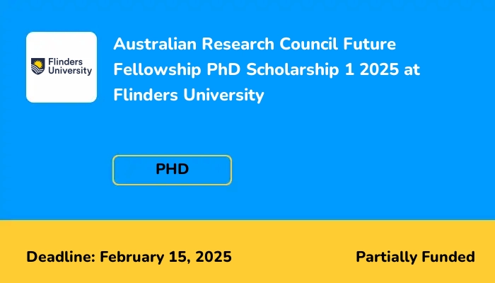 Australian Research Council Future Fellowship PhD Scholarship 1 2025 at Flinders University