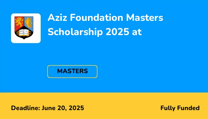 Aziz Foundation Masters Scholarship 2025 at University of Birmingham