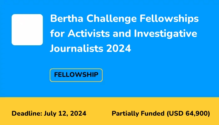 Bertha Challenge Fellowships for Activists and Investigative Journalists 2024