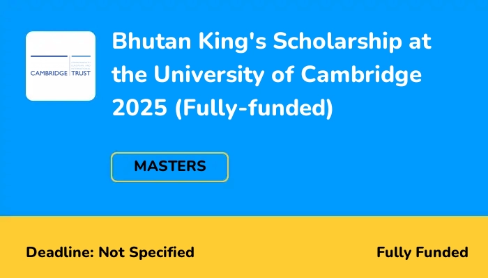 Bhutan King's Scholarship at the University of Cambridge 2025 (Fully-funded)