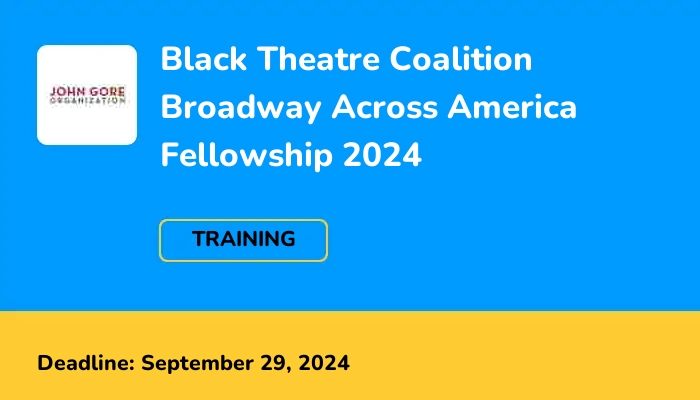 Black Theatre Coalition Broadway Across America Fellowship 2024