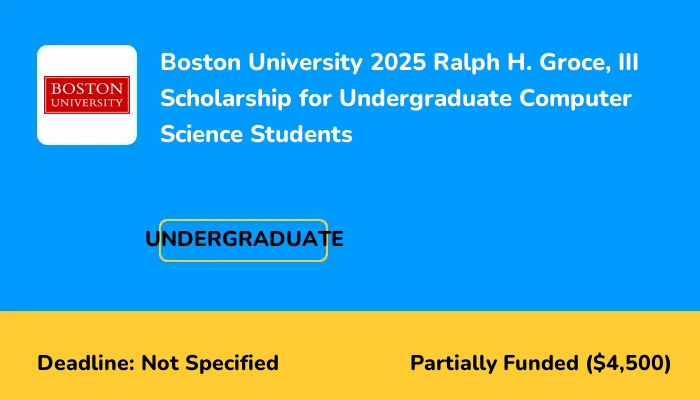 Boston University 2025 Ralph H. Groce, III Scholarship for Undergraduate Computer Science Students