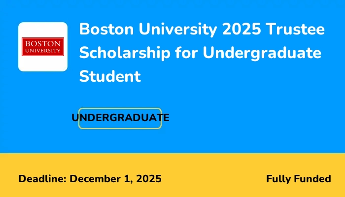 Boston University 2025 Trustee Scholarship for Undergraduate Student
