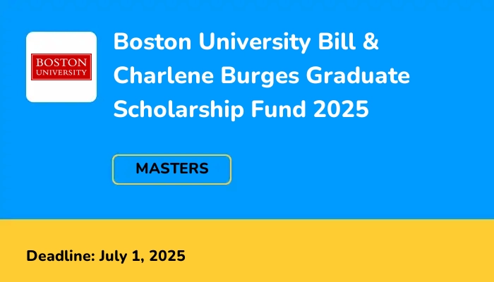 Boston University Bill & Charlene Burges Graduate Scholarship Fund 2025