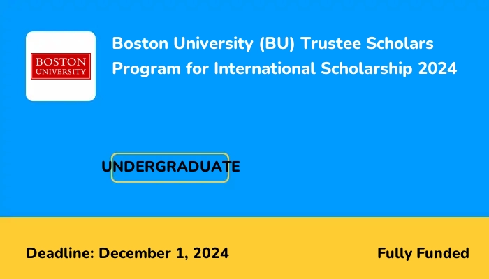 Boston University (BU) Trustee Scholars Program for International Scholarship 2024