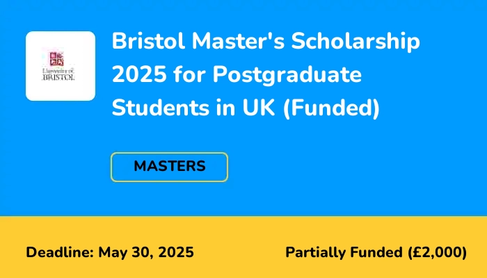 Bristol Master's Scholarship 2025 for Postgraduate Students in UK (Funded)