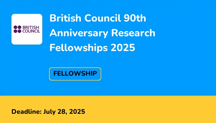 British Council 90th Anniversary Research Fellowships 2025