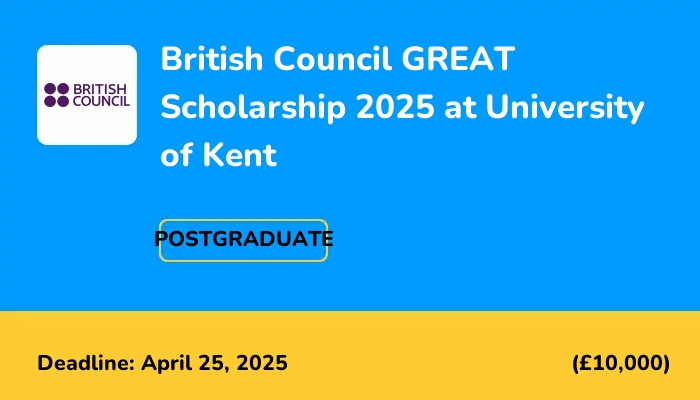 British Council GREAT Scholarship 2025 at University of Kent