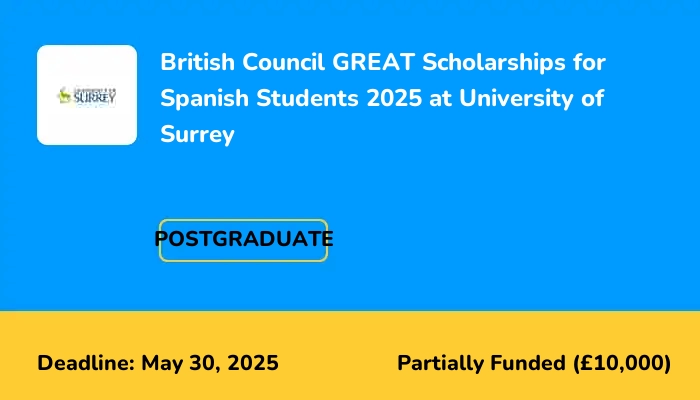 British Council GREAT Scholarships for Spanish Students 2025 at University of Surrey