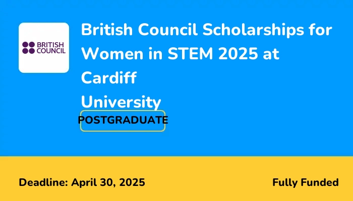 British Council Scholarships for Women in STEM 2025 at Cardiff University