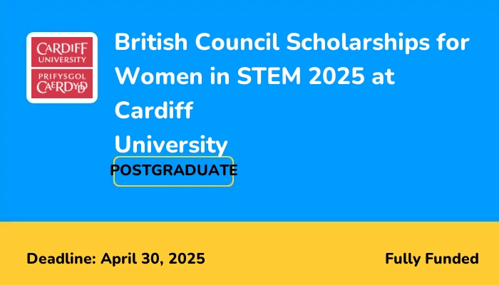 British Council Scholarships for Women in STEM 2025 at Cardiff University