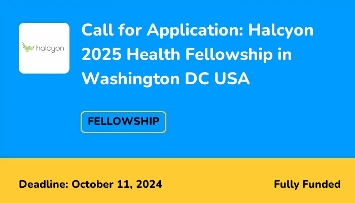Call for Application: Halcyon 2025 Health Fellowship in Washington DC USA
