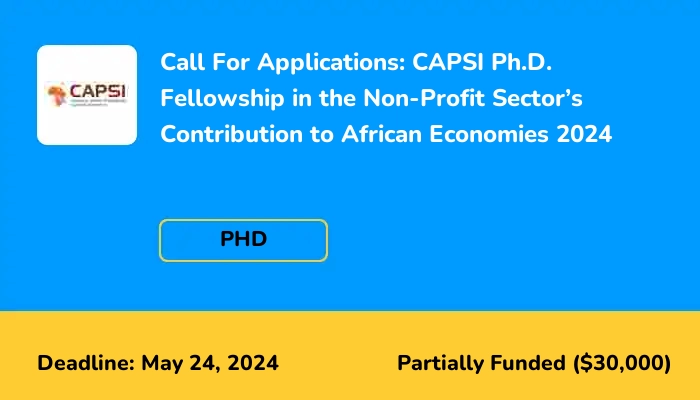 Call For Applications: CAPSI Ph.D. Fellowship in the Non-Profit Sector’s Contribution to African Economies 2024