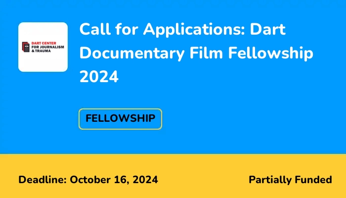 Call for Applications: Dart Documentary Film Fellowship 2024